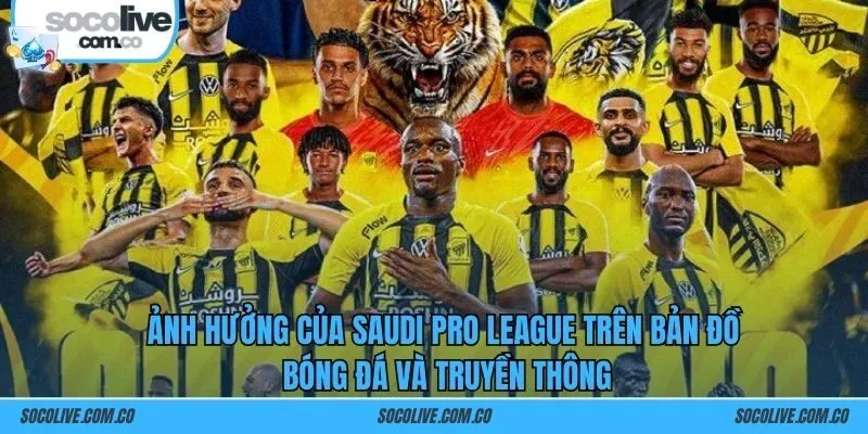 Ảnh hưởng của Saudi Pro League trên bản đồ bóng đá và truyền thông