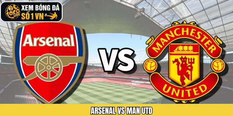 Soi Kèo Arsenal Vs Man Utd 25/01 Chuẩn Cùng Socolive