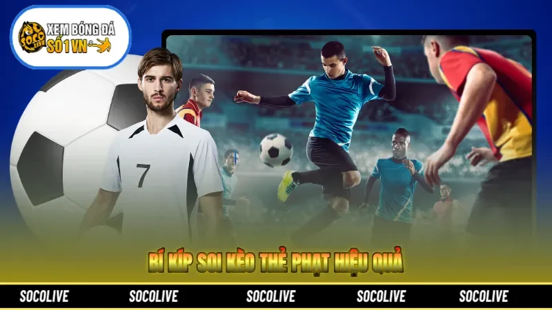 Bí kíp soi kèo thẻ phạt hiệu quả