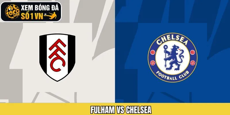 Nhận Định Fulham Vs Chelsea Ngày 8/1 Chính Xác Cùng Socolive