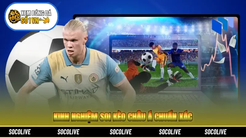 Kinh nghiệm soi kèo châu Á chuẩn xác