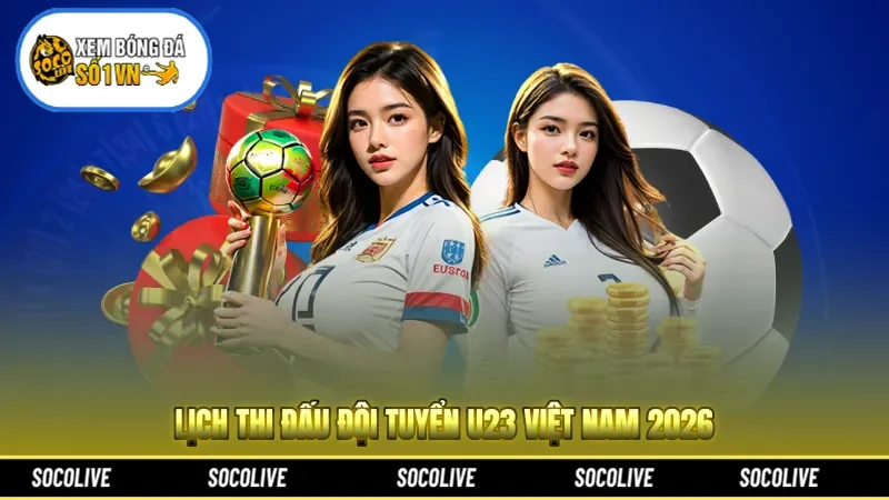 Lịch Thi Đấu Đội Tuyển U23 Việt Nam 2026: Hành Trình Chinh Phục Châu Lục