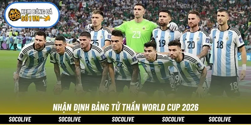 Nhận Định Bảng Tử Thần World Cup 2026: Nơi Bản Lĩnh Lên Tiếng