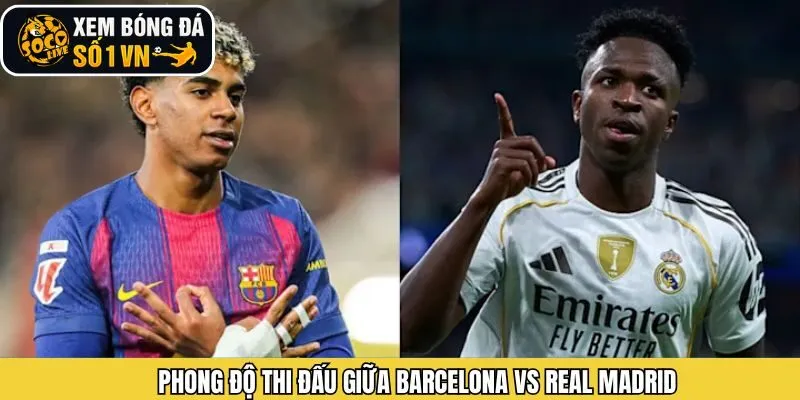 Phong độ CLB Barcelona vs Real Madrid
