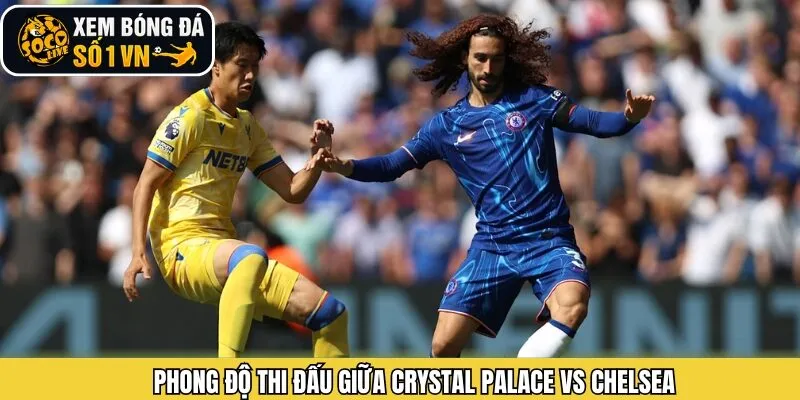 Đánh giá phong độ hiện tại của Crystal Palace vs Chelsea