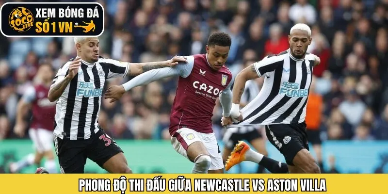 Phong độ thi đấu của Newcastle vs Aston Villa