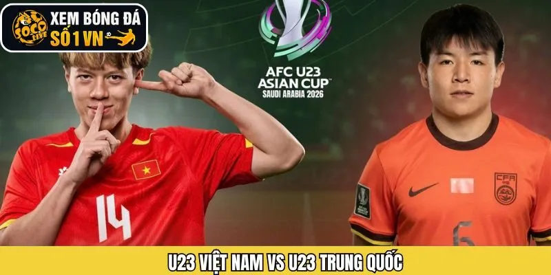 Nhận Định U23 Việt Nam Vs U23 Trung Quốc Ngày 20/01 Từ Socolive